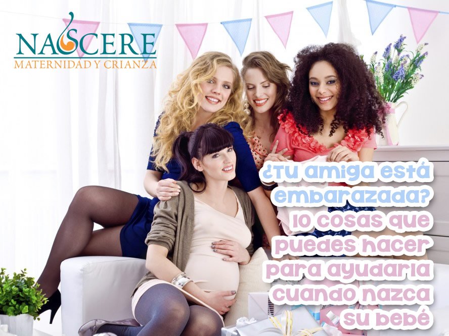 ¿Tu amiga está embarazada? 10 cosas que puedes hacer para ayudarla cuando nazca su bebé