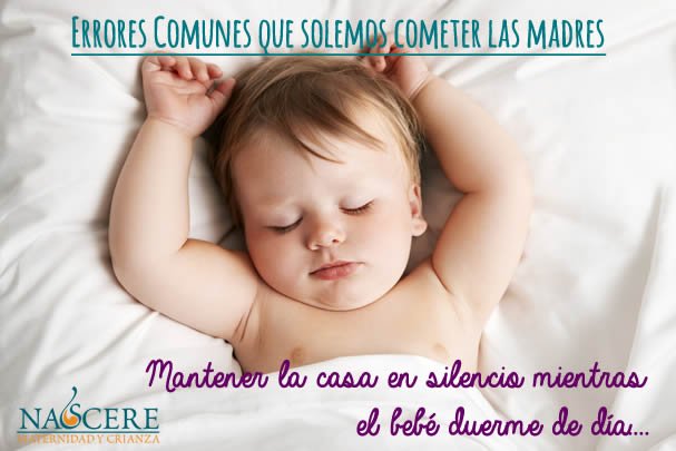 ERROR 1: Mantener la casa en silencio mientras el bebé duerme de día…