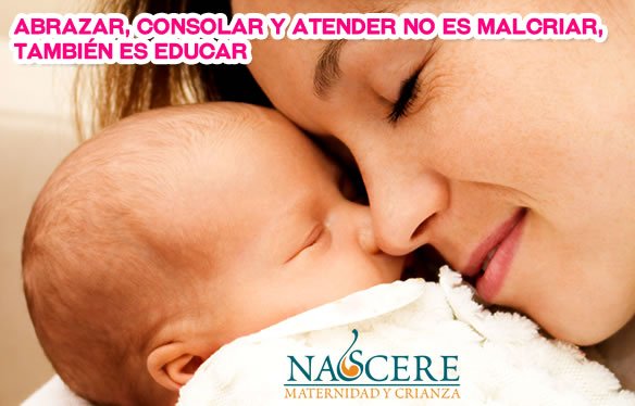 Abrazar consolar atender no es malcriar tambien es educar